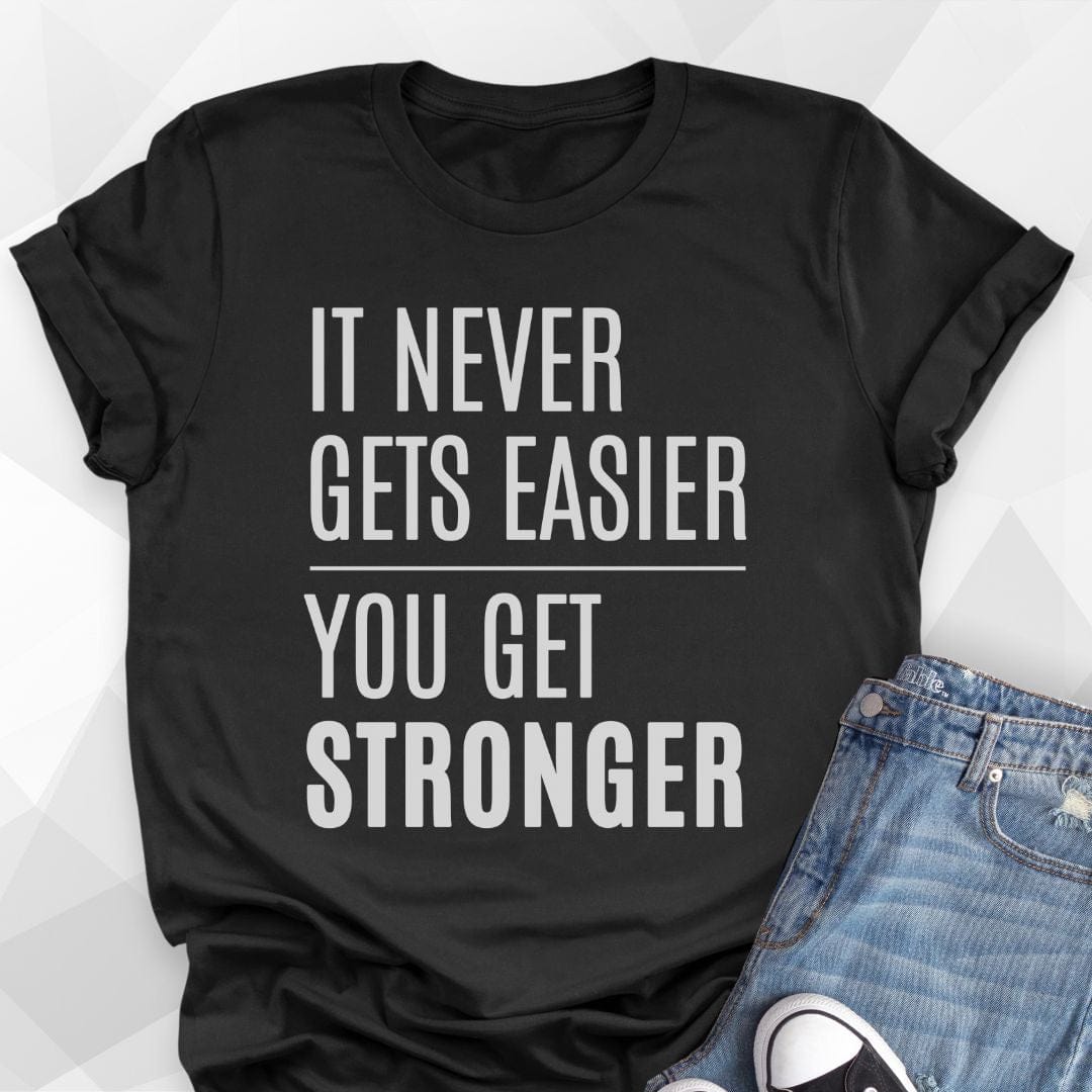 It Never Gets Easier T-shirt