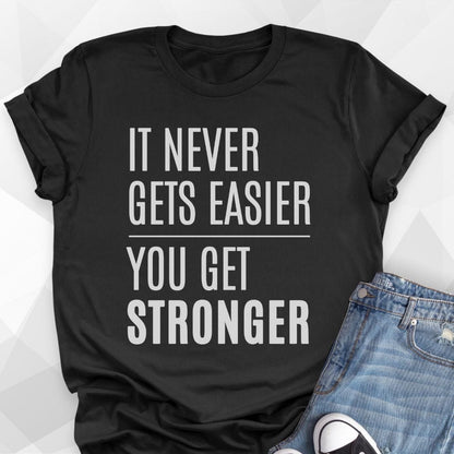 It Never Gets Easier T-shirt
