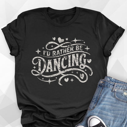 I'd Rather Be Dancing T-shirt