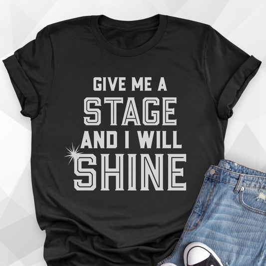 Give Me A Stage T-Shirt