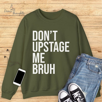 Don't Upstage Me Bruh Sweatshirt