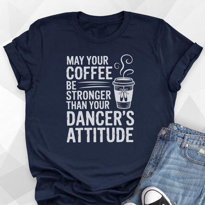 Coffee Stronger Than Attitude T-shirt