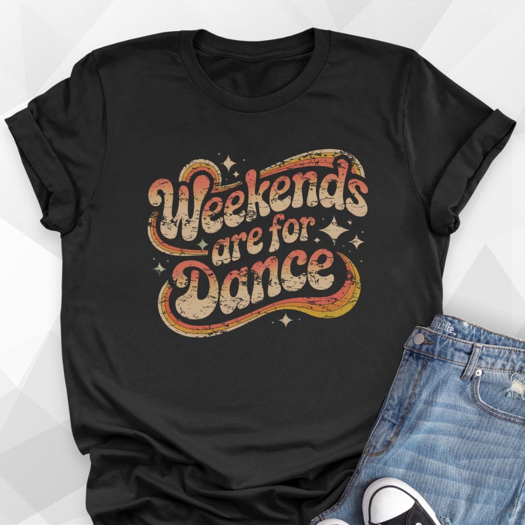 Weekends Are For Dance T-shirt