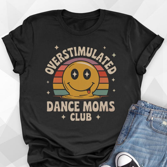 Overstimulated Dance Moms T-shirt