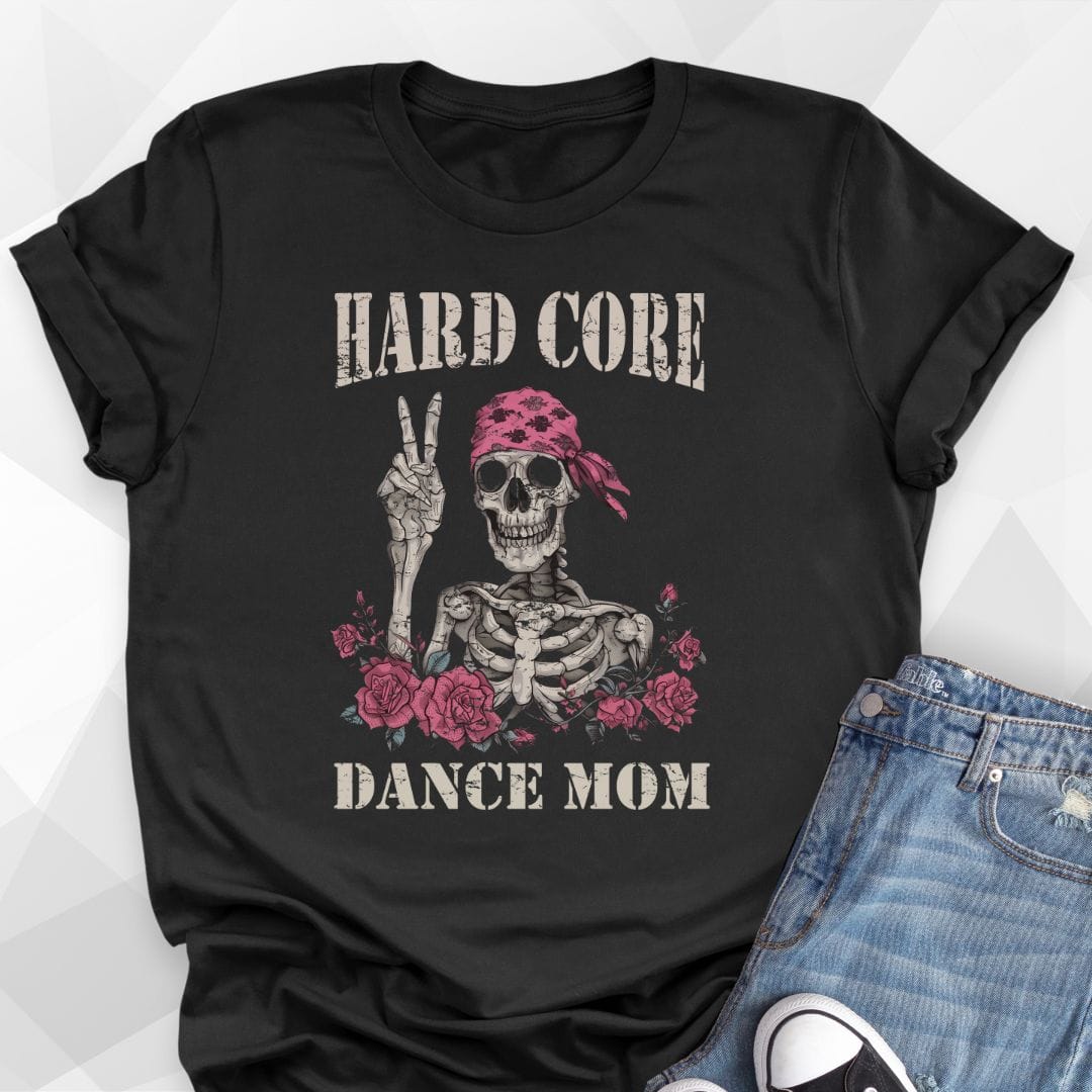 Hard Core Dance Mom T-shirt