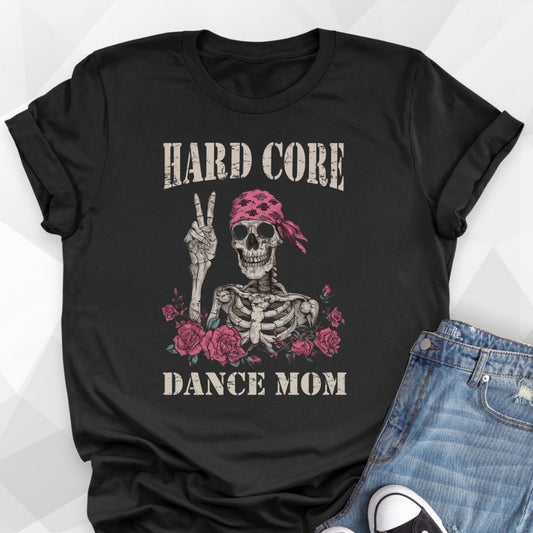 Hard Core Dance Mom T-shirt