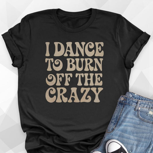 Burn Off The Crazy T-shirt