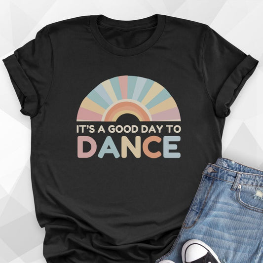 Good Day To Dance T-Shirt