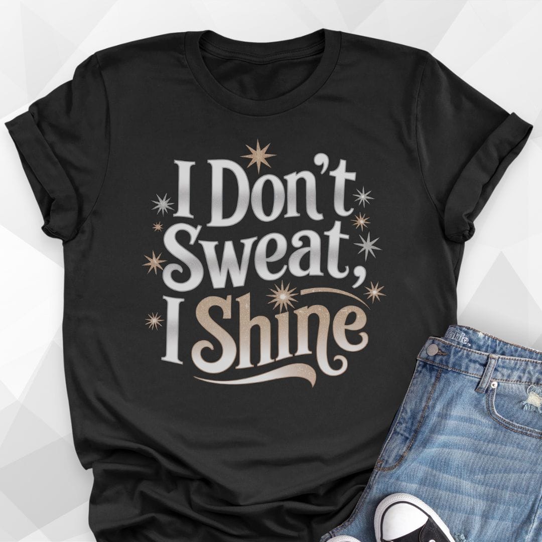 I Don't Sweat, I Shine T-shirt