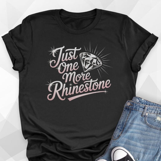 Just One More Rhinestone T-shirt