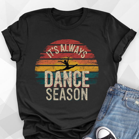 It's Always Dance Season T-shirt