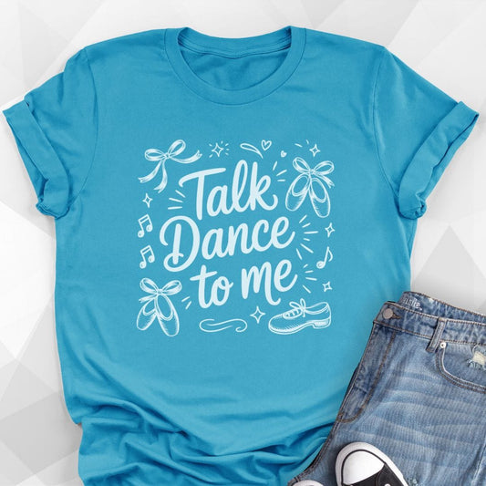 Talk Dance To Me T-shirt