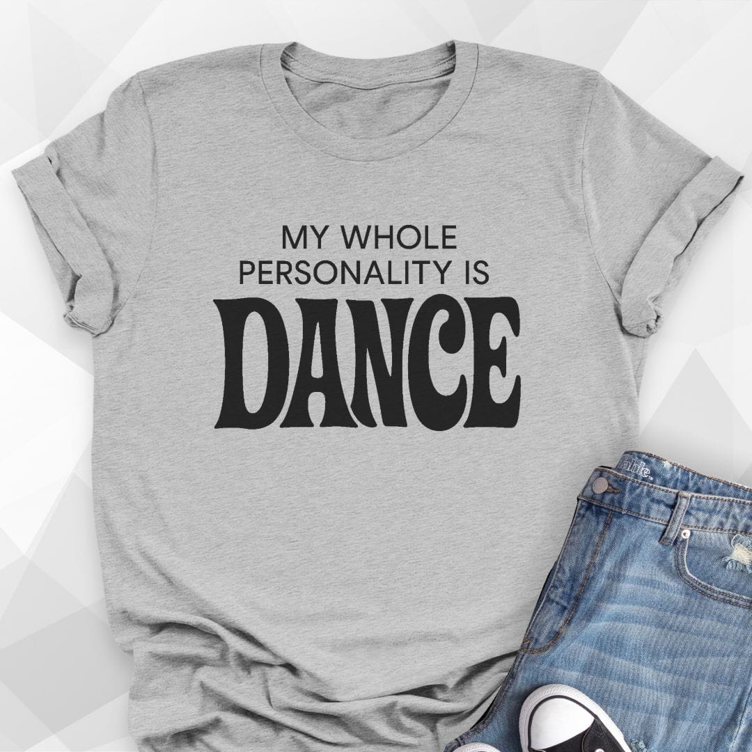 My Whole Personality Is Dance T-Shirt