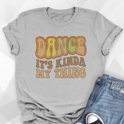 Dance It's Kinda My Thing T-Shirt