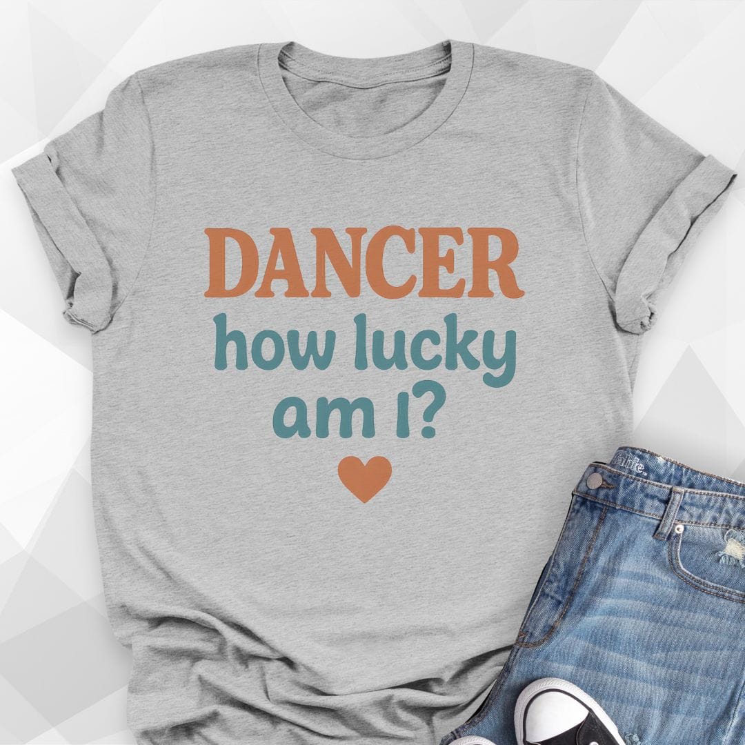 Dancer How Lucky Am I T-Shirt
