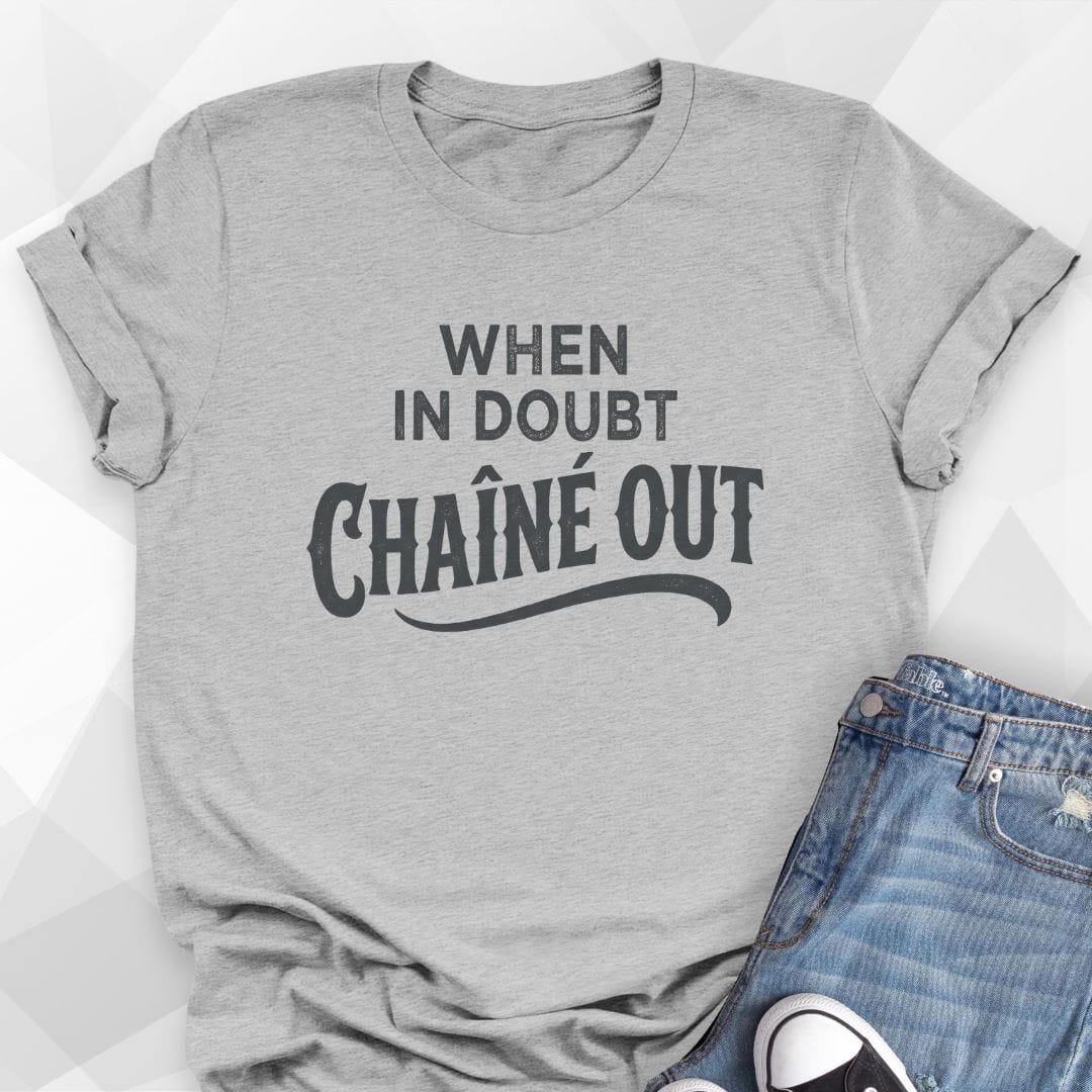 When In Doubt Chaîné Out T-Shirt