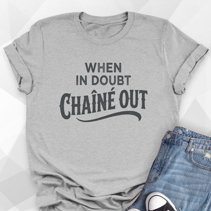 When In Doubt Chaîné Out T-Shirt