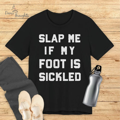 Slap Me If My Foot Is Sickled T-shirt