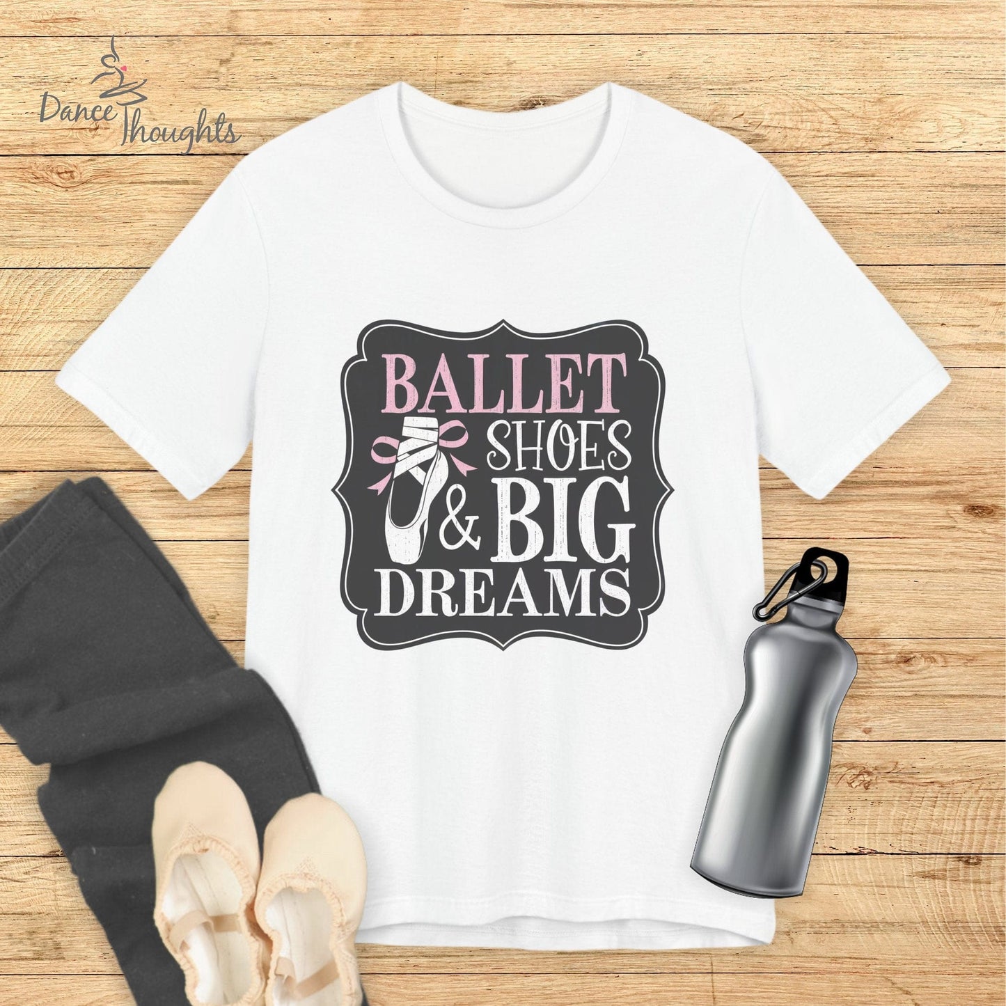 Ballet Shoes and Big Dreams T-shirt