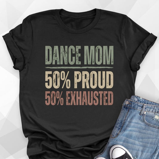 Dance Mom 50% Proud 50% Exhausted T-Shirt