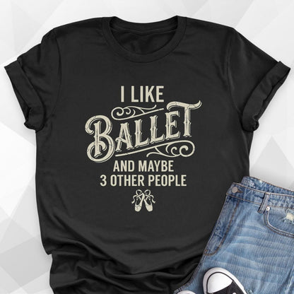 I Like Ballet And 3 People T-Shirt