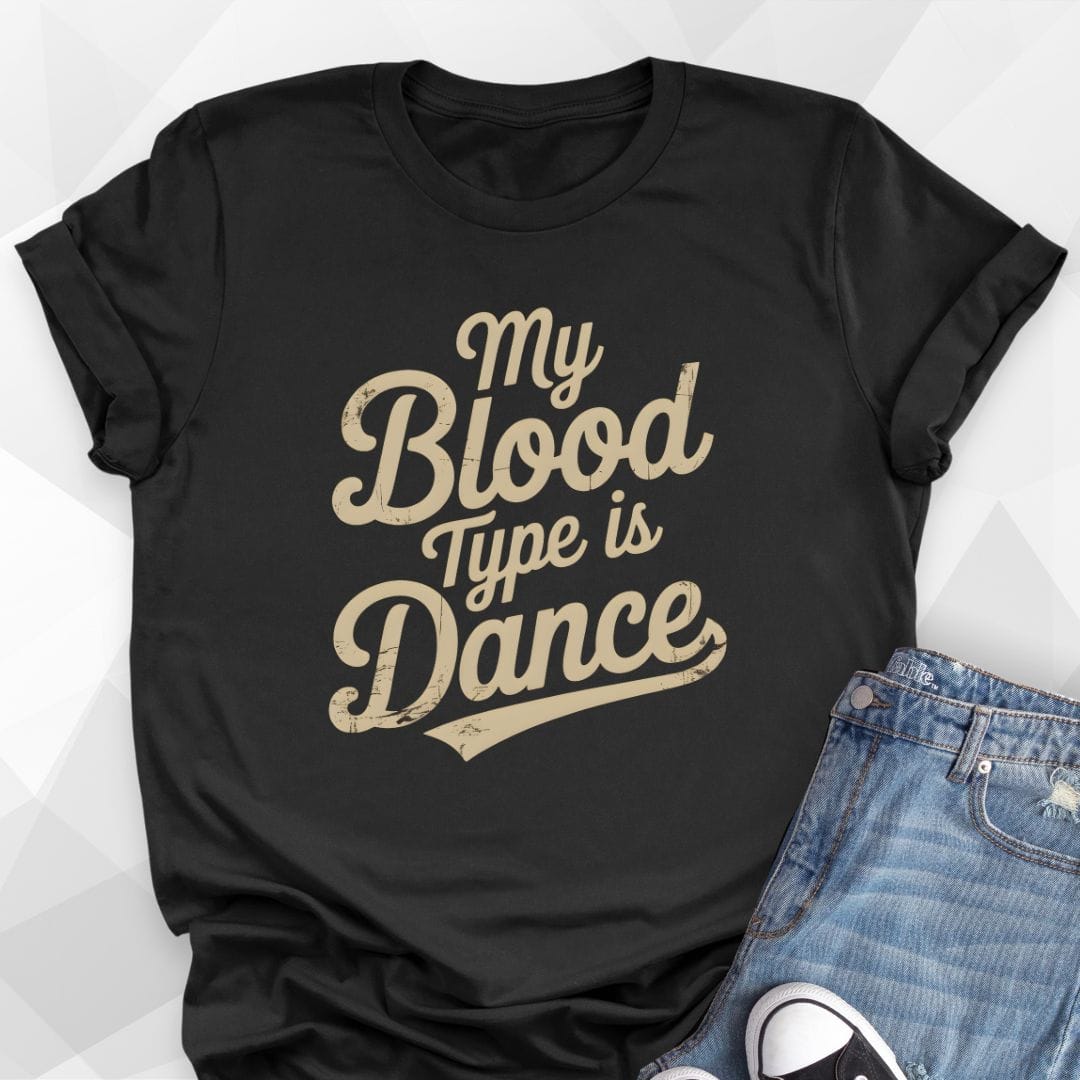 My Blood Type Is Dance T-Shirt