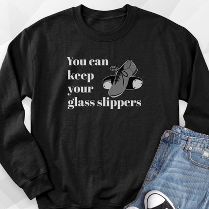 You Can Keep Your Glass Slippers Sweatshirt