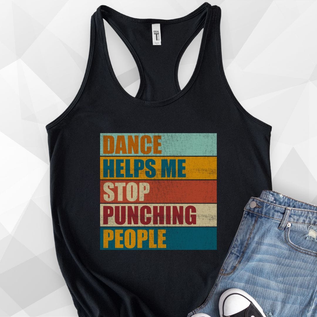Dance Helps Me Stop Punching People Tank Top - black.jpg