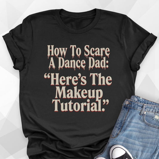 How To Scare A Dance Dad T-Shirt