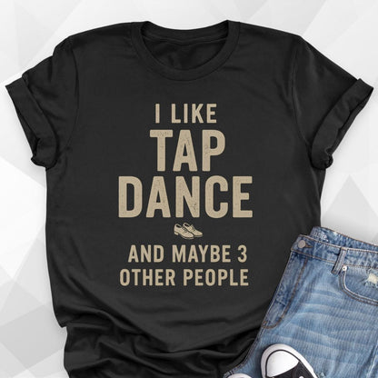 I Like Tap Dance And 3 People T-Shirt