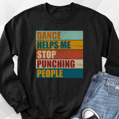 Dance Helps Me Stop Punching People Sweatshirt