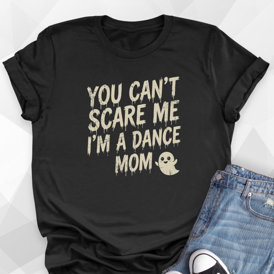 Can't Scare Me Dance Mom T-Shirt