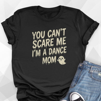 Can't Scare Me Dance Mom T-Shirt