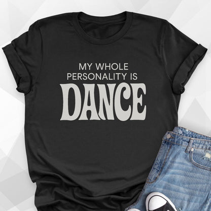 My Whole Personality Is Dance T-Shirt