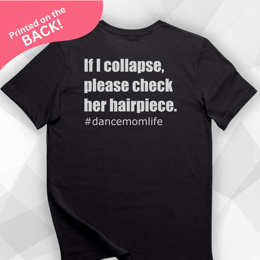If I Collapse Dance Mom BACK PRINT T-shirt
