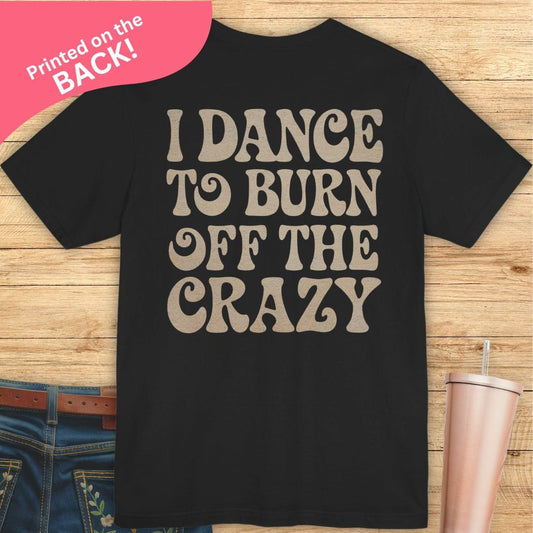 Burn Off The Crazy BACK PRINT T-shirt