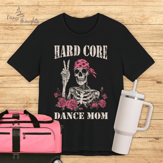 Hard Core Dance Mom T-shirt