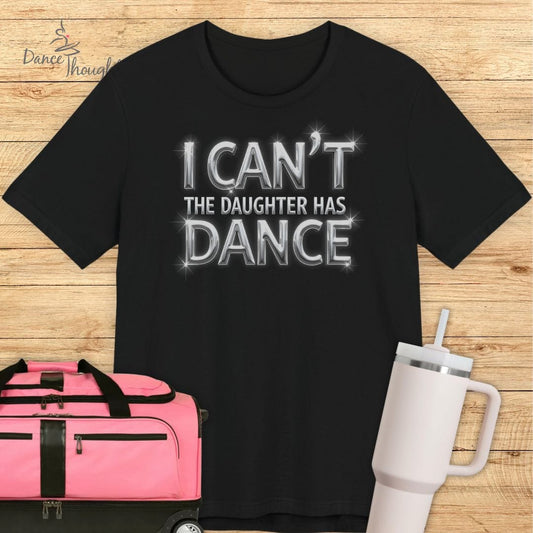 The Daughter Has Dance T-shirt