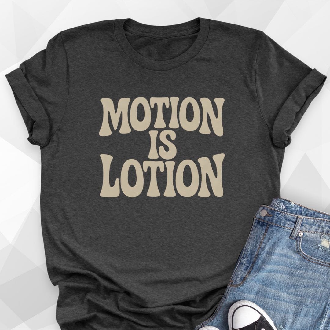 Motion Is Lotion T-Shirt