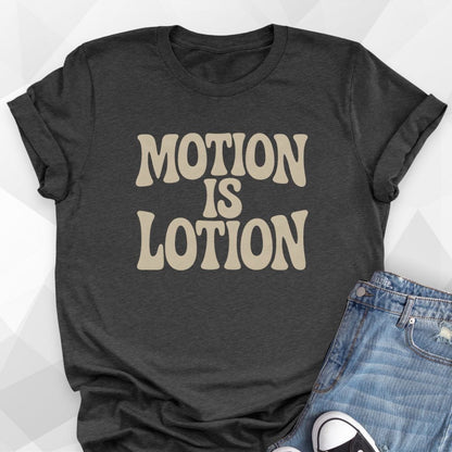 Motion Is Lotion T-Shirt