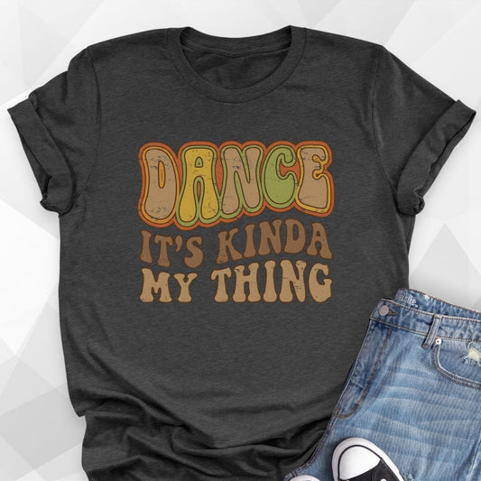 Dance It's Kinda My Thing T-Shirt