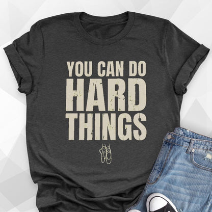 Dancers Can Do Hard Things T-Shirt