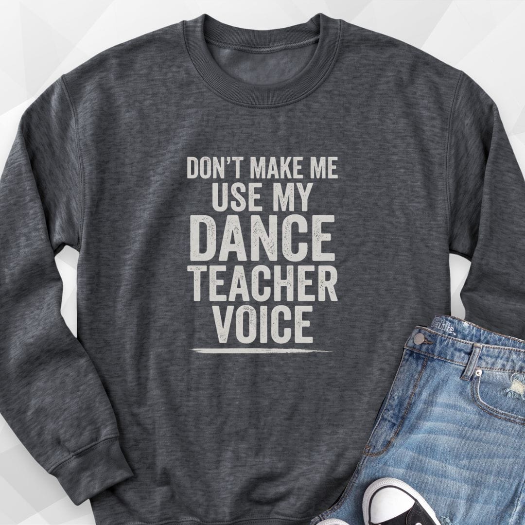 Dance Teacher Voice Sweatshirt