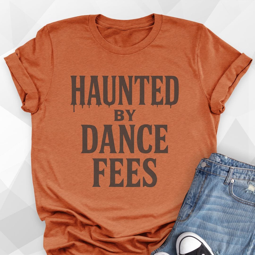 Haunted by Dance Fees T-Shirt