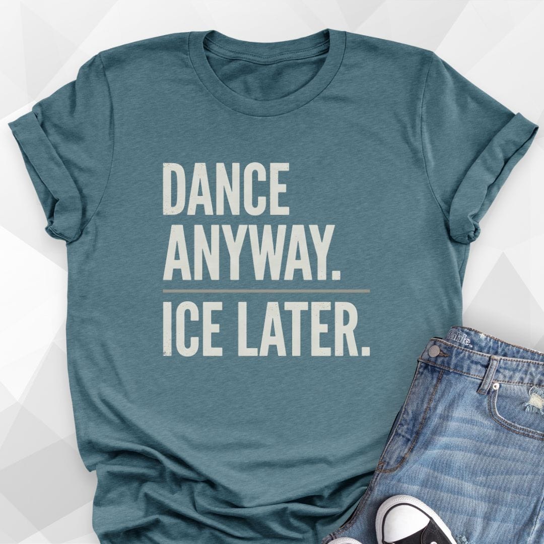 Dance Anyway Ice Later T-Shirt