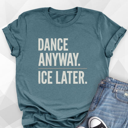 Dance Anyway Ice Later T-Shirt