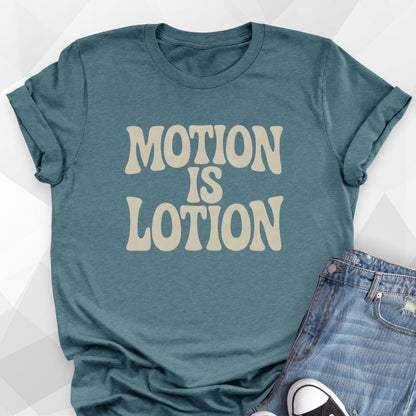 Motion Is Lotion T-Shirt