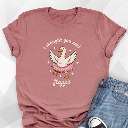 I Thought You Said Flappe Dance T-Shirt