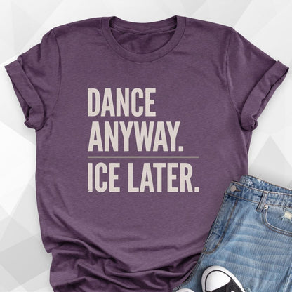 Dance Anyway Ice Later T-Shirt