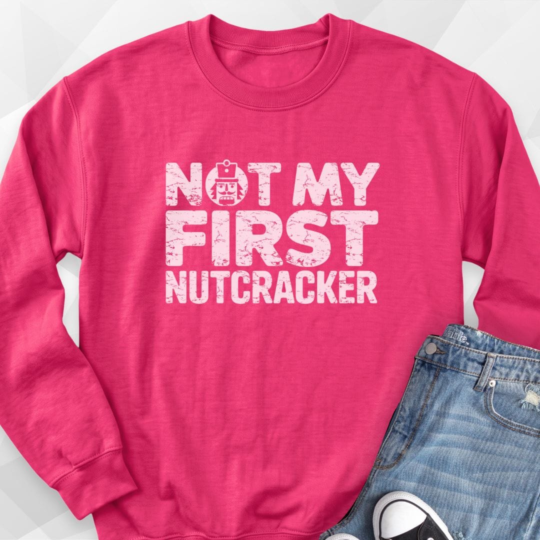 Not My First Nutcracker Sweatshirt